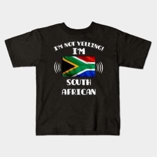 I'm Not Yelling I'm South African - Gift for South African With Roots From South Africa Kids T-Shirt